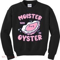 Moister Than An Oyster Inappropriate Shellfish Funny Raunchy Kids Sweatshirt thumb 0