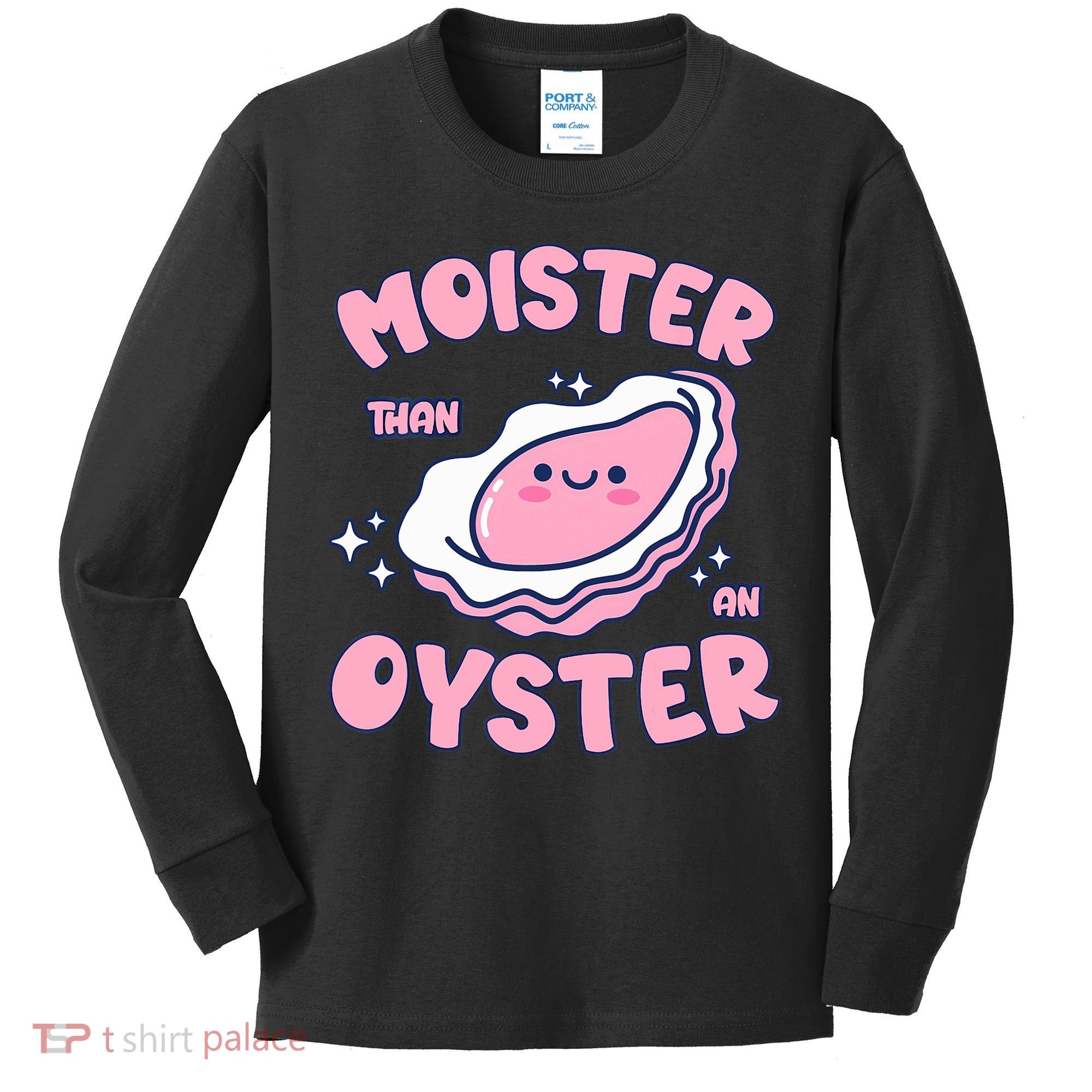 Moister Than An Oyster Inappropriate Shellfish Funny Raunchy Kids Long Sleeve Shirt