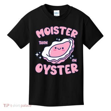 Moister Than An Oyster Inappropriate Shellfish Funny Raunchy Kids T-Shirt