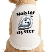 Moister Than An Oyster Funny Shucking Shellfish Seafood Doggie Tank thumb 0