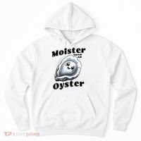 Moister Than An Oyster Funny Shucking Shellfish Seafood Hoodie thumb 0