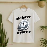 Moister Than An Oyster Funny Shucking Shellfish Seafood T-Shirt thumb 2