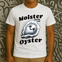 Moister Than An Oyster Funny Shucking Shellfish Seafood T-Shirt thumb 3