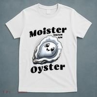 Moister Than An Oyster Funny Shucking Shellfish Seafood T-Shirt thumb 5