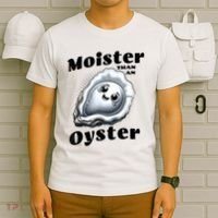 Moister Than An Oyster Funny Shucking Shellfish Seafood T-Shirt thumb 6