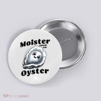 Moister Than An Oyster Funny Shucking Shellfish Seafood Button thumb 0