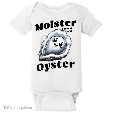 Moister Than An Oyster Funny Shucking Shellfish Seafood Baby Bodysuit