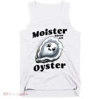Moister Than An Oyster Funny Shucking Shellfish Seafood Tank Top thumb 0