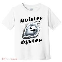 Moister Than An Oyster Funny Shucking Shellfish Seafood Toddler T-Shirt thumb 0