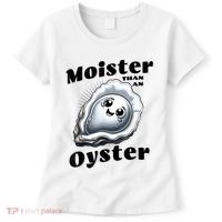 Moister Than An Oyster Funny Shucking Shellfish Seafood Women's T-Shirt thumb 0
