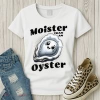 Moister Than An Oyster Funny Shucking Shellfish Seafood Women's T-Shirt thumb 3