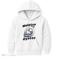 Moister Than An Oyster Funny Shucking Shellfish Seafood Kids Hoodie thumb 0