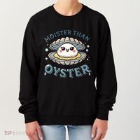 Moister Than An Oyster Funny Shucking Shellfish Seafood Women's Sweatshirt thumb 0