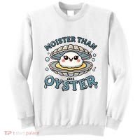Moister Than An Oyster Funny Shucking Shellfish Seafood Sweatshirt thumb 0