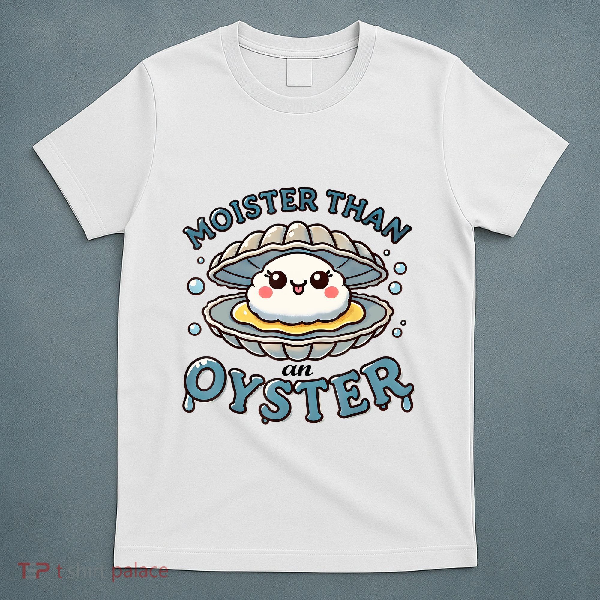 Moister Than An Oyster Funny Shucking Shellfish Seafood T-Shirt