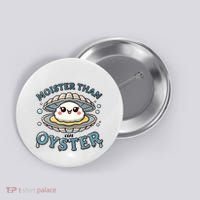 Moister Than An Oyster Funny Shucking Shellfish Seafood Button thumb 0