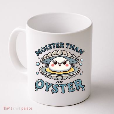 Moister Than An Oyster Funny Shucking Shellfish Seafood Coffee Mug