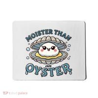 Moister Than An Oyster Funny Shucking Shellfish Seafood Mousepad thumb 0
