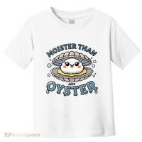 Moister Than An Oyster Funny Shucking Shellfish Seafood Toddler T-Shirt thumb 0