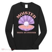 Moister Than An Oyster Shucking Funny Shellfish Shucker Long Sleeve Shirt thumb 0