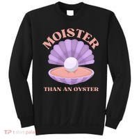 Moister Than An Oyster Shucking Funny Shellfish Shucker Sweatshirt thumb 0
