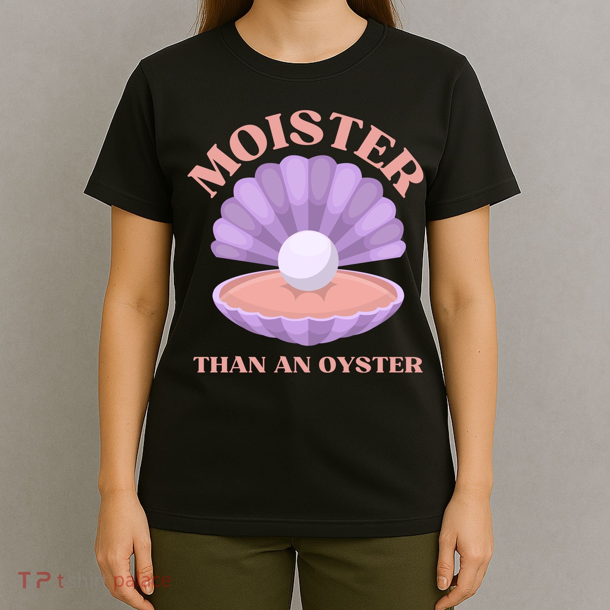 Moister Than An Oyster Shucking Funny Shellfish Shucker T-Shirt