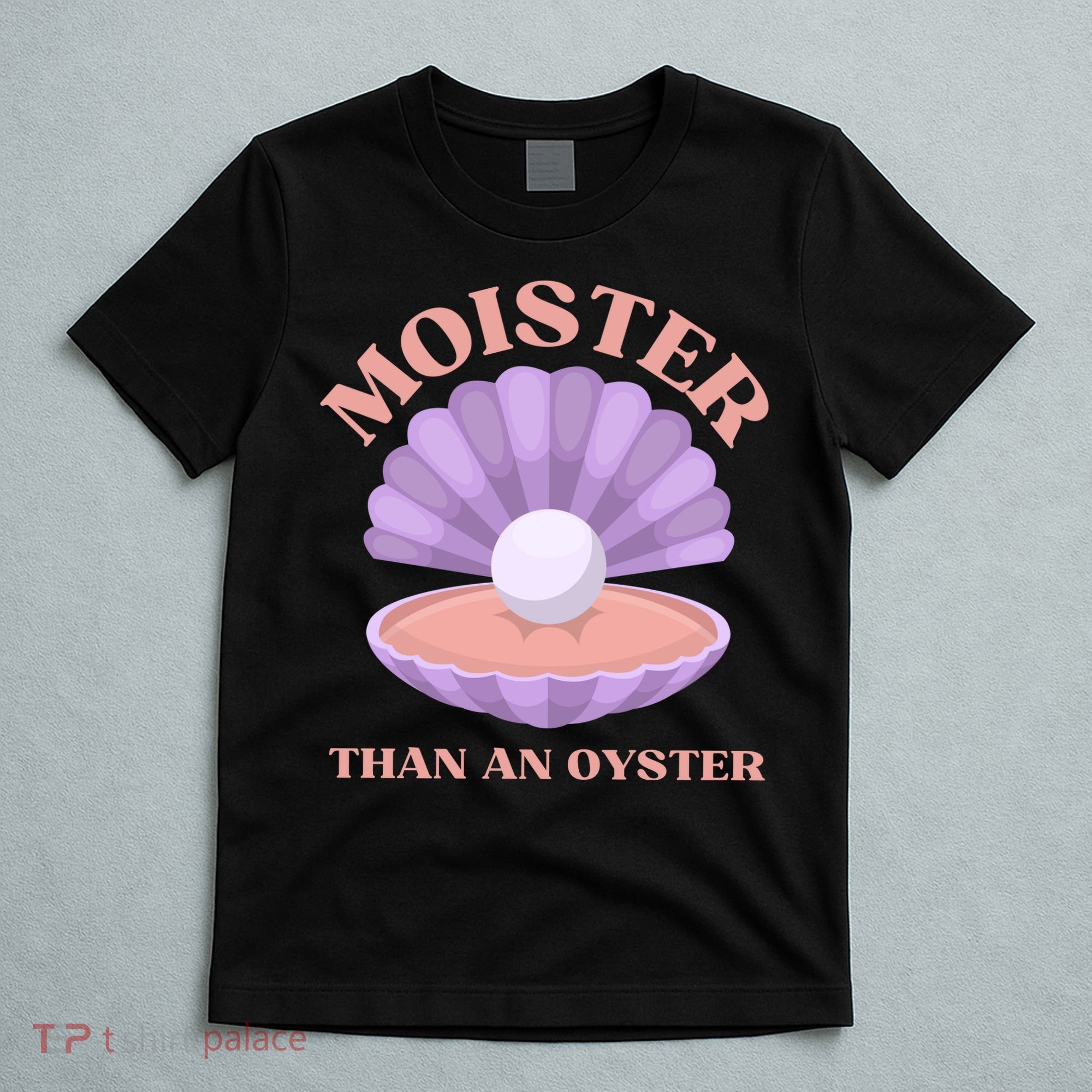 Moister Than An Oyster Shucking Funny Shellfish Shucker T-Shirt