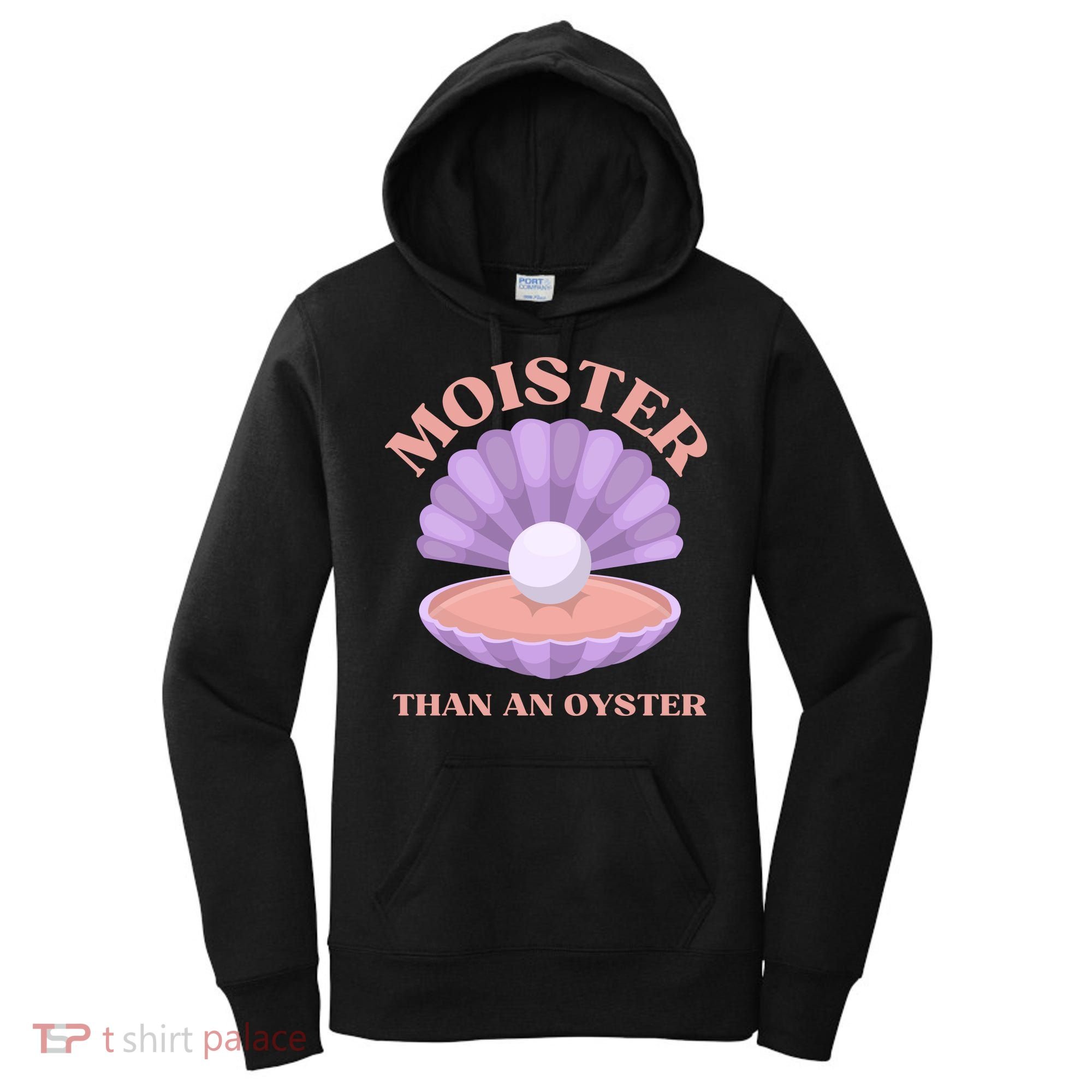 Moister Than An Oyster Shucking Funny Shellfish Shucker Women's Hoodie