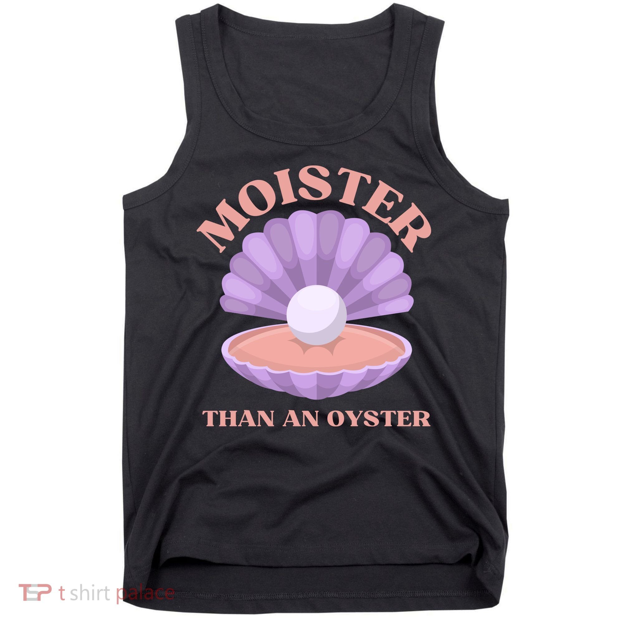 Moister Than An Oyster Shucking Funny Shellfish Shucker Tank Top