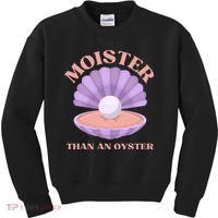 Moister Than An Oyster Shucking Funny Shellfish Shucker Kids Sweatshirt thumb 0
