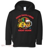 Make Tacos And Beer Cheap Again Funny Political Fiesta Toddler Hoodie thumb 0
