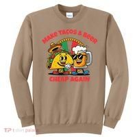 Make Tacos And Beer Cheap Again Funny Political Fiesta Sweatshirt thumb 0