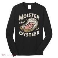 Moisture Than An Oyster, Funny Shellfish Shuck Women Long Sleeve Shirt thumb 0