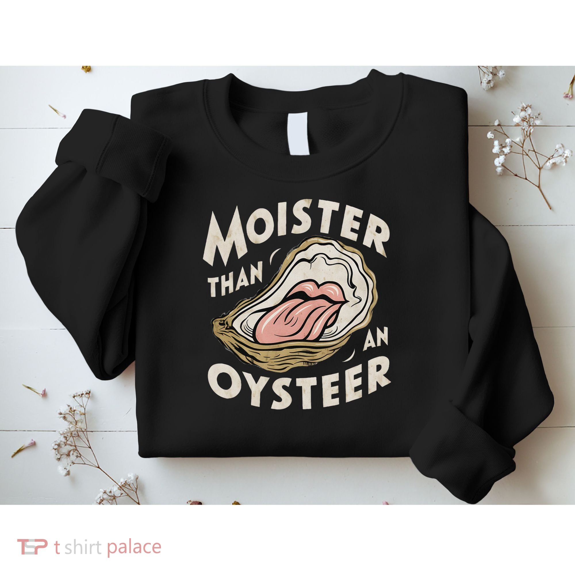 Moisture Than An Oyster, Funny Shellfish Shuck Women Sweatshirt