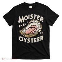 Moisture Than An Oyster, Funny Shellfish Shuck Women T-Shirt thumb 0