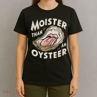 Moisture Than An Oyster, Funny Shellfish Shuck Women T-Shirt thumb 4