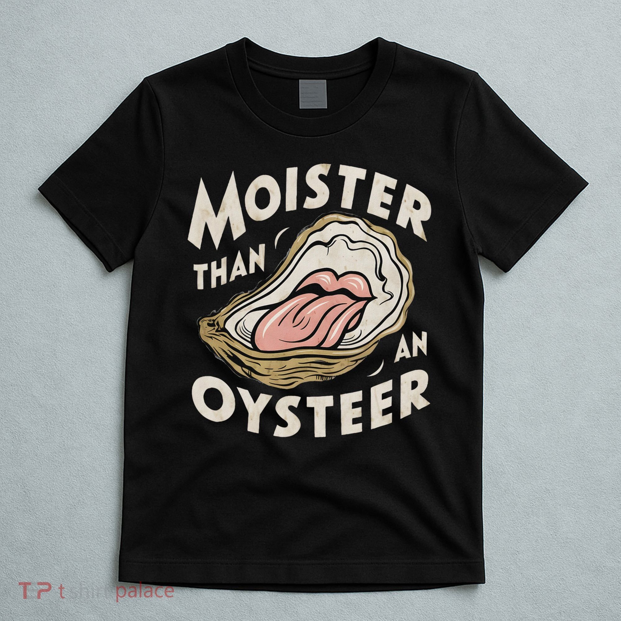 Moisture Than An Oyster, Funny Shellfish Shuck Women T-Shirt