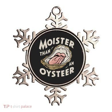 Moisture Than An Oyster, Funny Shellfish Shuck Women Ornament