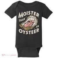Moisture Than An Oyster, Funny Shellfish Shuck Women Baby Bodysuit thumb 0