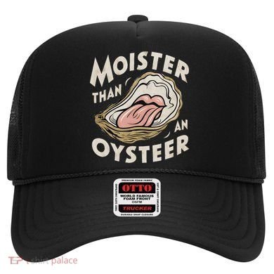 Moisture Than An Oyster, Funny Shellfish Shuck Women Hat