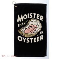 Moisture Than An Oyster, Funny Shellfish Shuck Women Golf Towel thumb 0