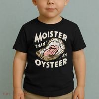 Moisture Than An Oyster, Funny Shellfish Shuck Women Toddler T-Shirt thumb 2