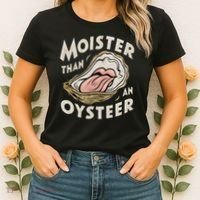 Moisture Than An Oyster, Funny Shellfish Shuck Women Women's T-Shirt thumb 2