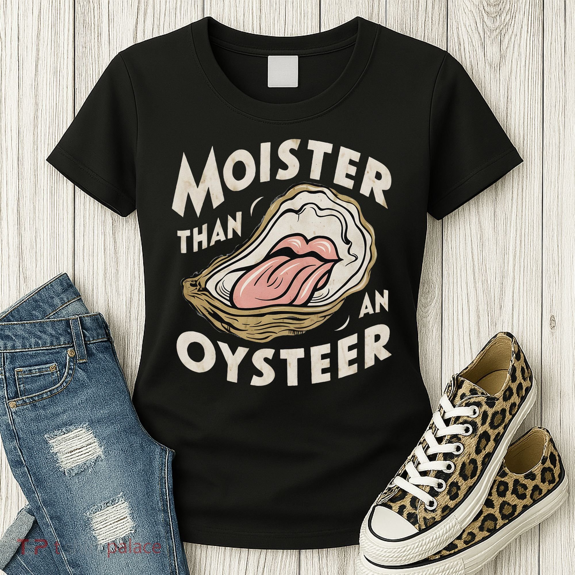 Moisture Than An Oyster, Funny Shellfish Shuck Women Women's T-Shirt