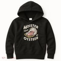 Moisture Than An Oyster, Funny Shellfish Shuck Women Kids Hoodie thumb 0