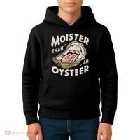 Moisture Than An Oyster, Funny Shellfish Shuck Women Kids Hoodie thumb 4