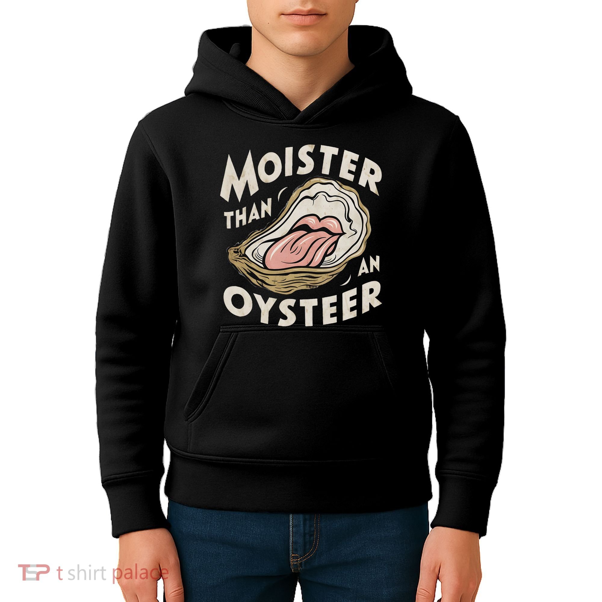 Moisture Than An Oyster, Funny Shellfish Shuck Women Kids Hoodie