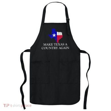 Make Texas A Country Again Texas Secede Texas Exit Texit Apron