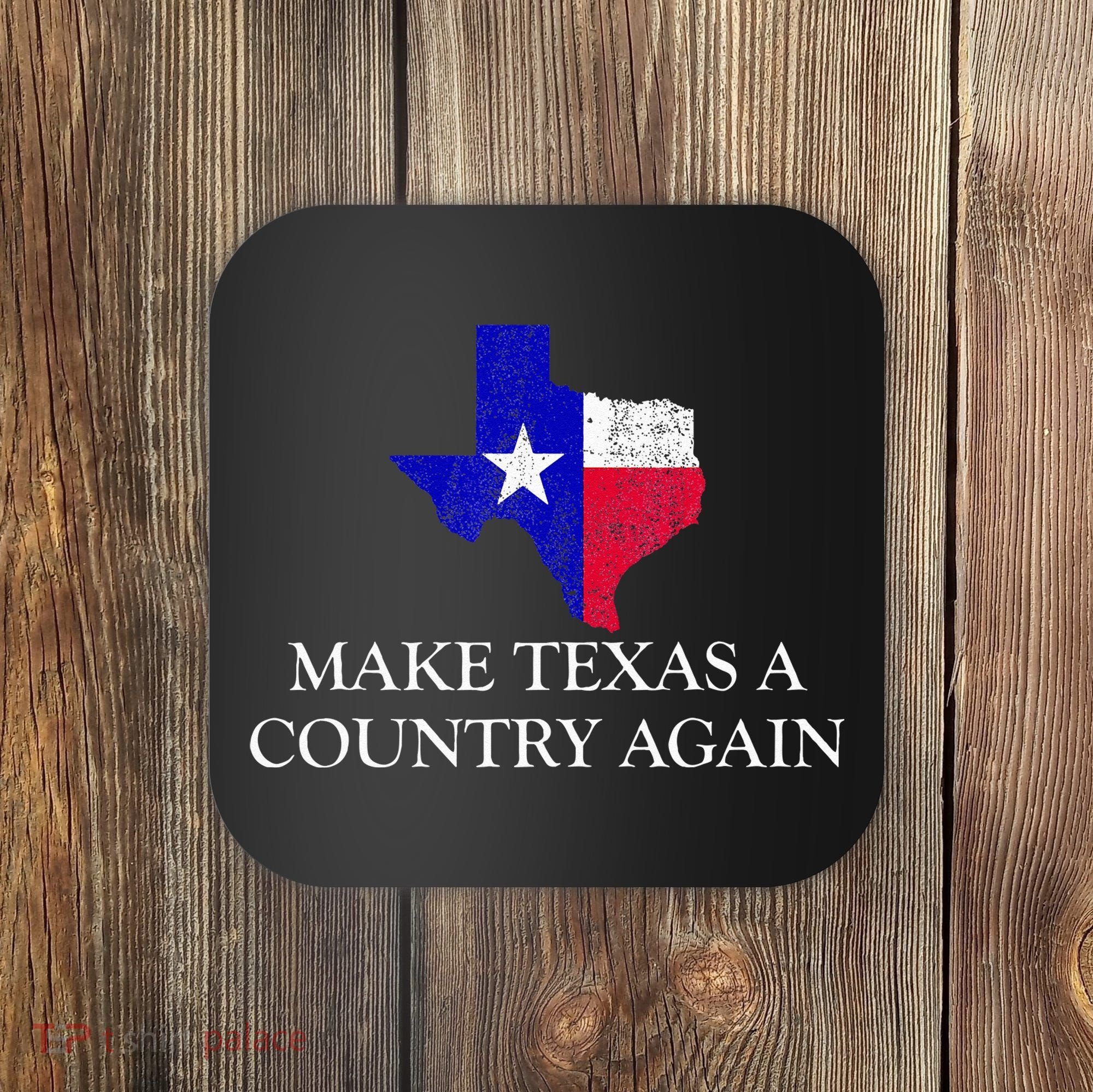 Make Texas A Country Again Texas Secede Texas Exit Texit Coaster