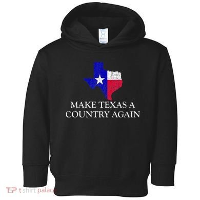 Make Texas A Country Again Texas Secede Texas Exit Texit Toddler Hoodie
